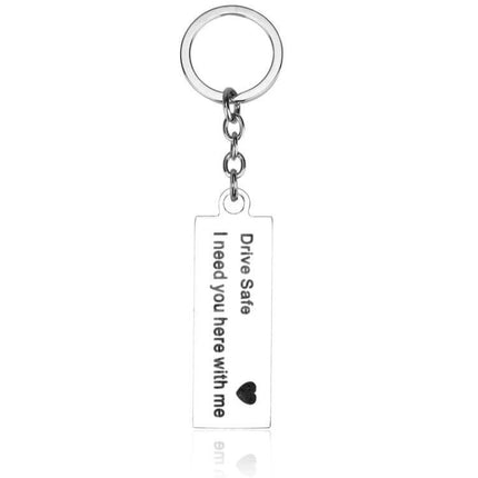 Keychain Engraved Drive Safe For Couples Everyday Gift - silver stainless steel rectangular pendant with 'Drive Safe I need you here with me' engraving
